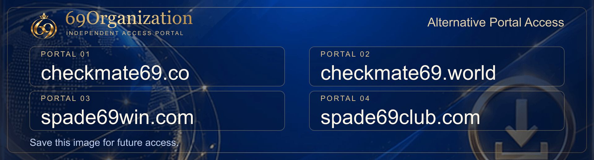 69Organization. Alternative Portal Access. Portal 01: checkmate69.co. Portal 02: checkmate69.world. Portal 03: spade69win.com. Portal 04: spade69club.com.